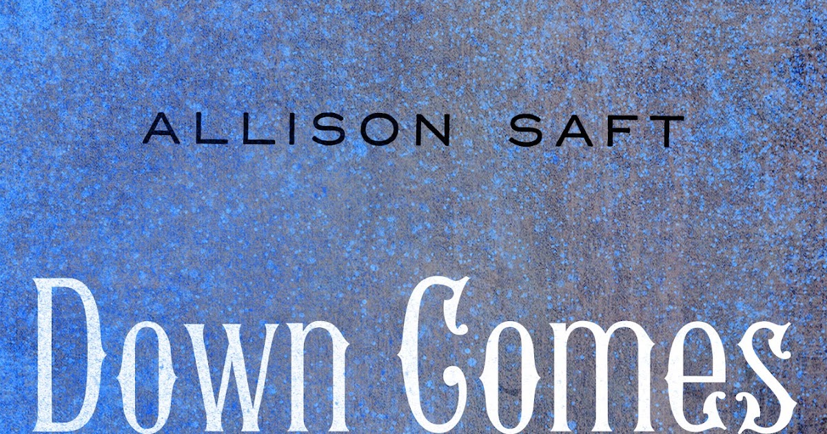 allison saft down comes the night allison saft down comes the night