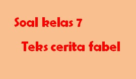 Soal Uraian Teks Cerita Fabel Ruangbelajarlc
