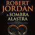 "A Sombra Alastra" de Robert Jordan | Bertrand