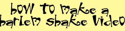 how to make a harlem shake video rules