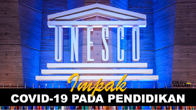 Impak COVID-19 Pada Pendidikan Dunia; Mengejutkan Sungguh Kajian UNESCO Nih!