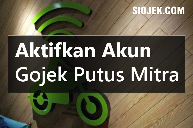Cara Aktifkan Akun Gojek Putus Mitra Si Ojek