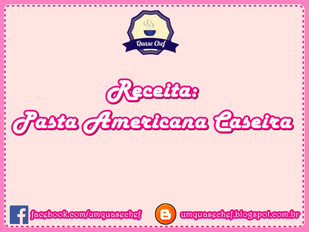 Quase Chef Receita Pasta Americana Caseira / Rápido e Fácil de fazer