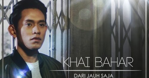 Download Lagu Khai Bahar Dari Jauh Saja Mp3 Video Gratis
