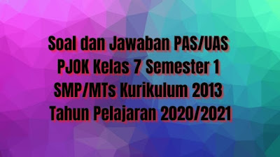 Download Soal Dan Jawaban Pas Uas Pjok Kelas 7 Semester 1 Smp Mts Kurikulum 2013 Tp 2020 2021 Sobang 2