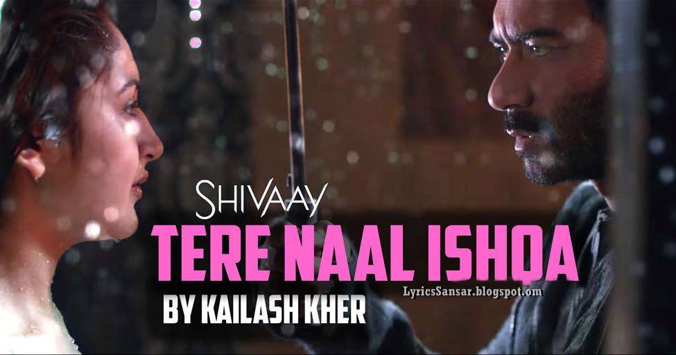 Tere Naal Ishqa Lyrics Shivaay Kailash Kher Feat Ajay Devgan tere naal ishqa lyrics shivaay