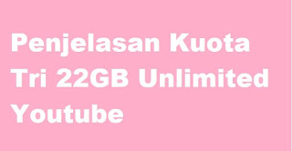 Penjelasan-Kuota-Tri-22GB-Unlimited-Youtube