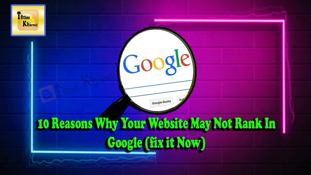 10 Reasons Why Your Website May Not Rank In Google (fix Now)