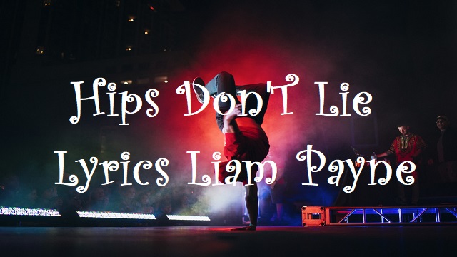 Hips Don T Lie Lyrics Liam Payne