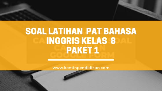 Soal Latihan Pat Bahasa Inggris Smp Mts Kelas 8 Kurikulum 2013 Paket 1 Kantin Pendidikan