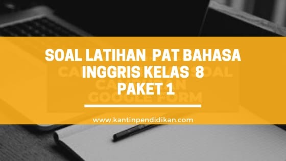 Soal Latihan Pat Bahasa Inggris Smp Mts Kelas 8 Kurikulum 2013 Paket 1 Kantin Pendidikan