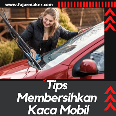 Tips Membersihkan Kaca Mobil