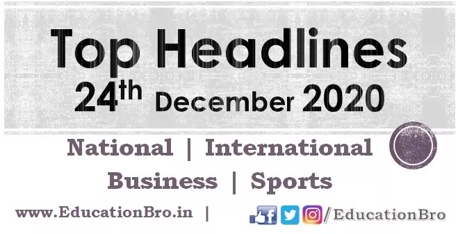 Top Headlines 24th December 2020 EducationBro