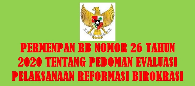 Tentang Pedoman Evaluasi Pelaksanaan Reformasi Birokrasi PERMENPAN RB NOMOR 26 TAHUN 2020 TENTANG PEDOMAN EVALUASI PELAKSANAAN REFORMASI BIROKRASI