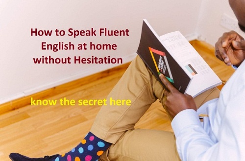 5 Secrets on How to Speak Fluent English at Home Without Hesitation
