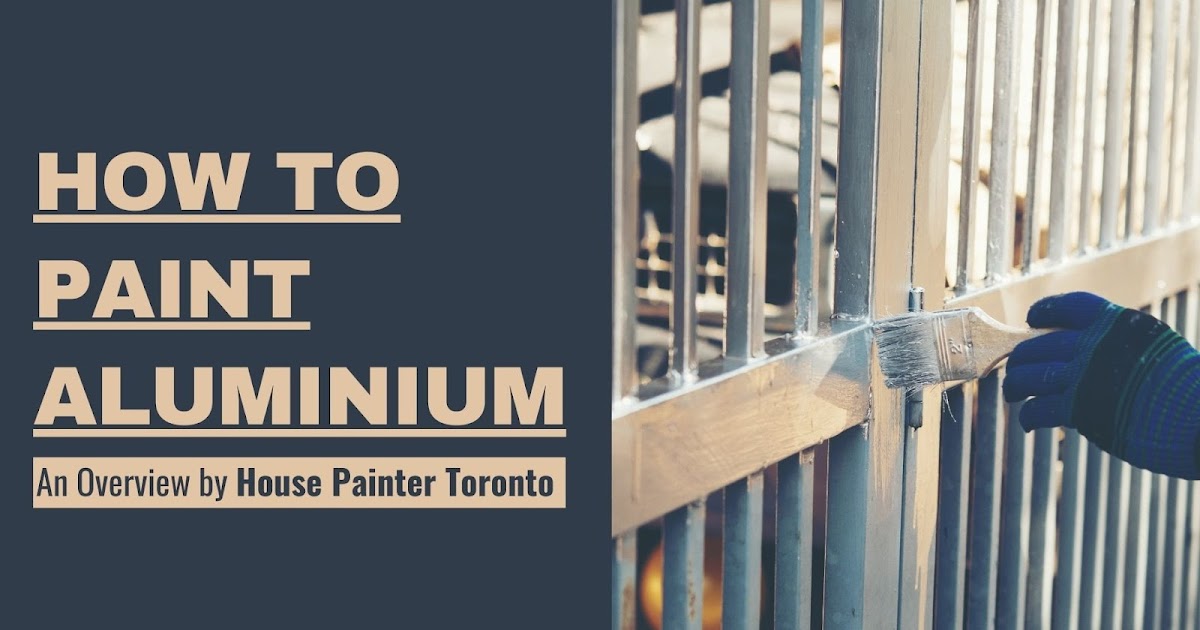 How to Paint Aluminium an Overview by House Painter Toronto