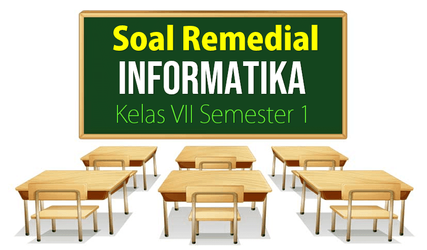 Soal Remedial Informatika Kelas VII Semester 1 - BANK SOAL TES TERLENGKAP