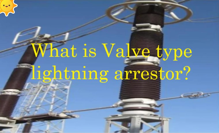 Circuit, Construction & Working principle Valve-type lightning arrestor