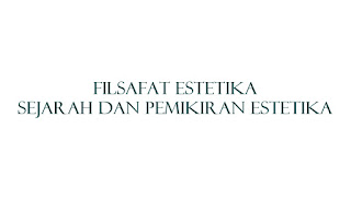 Filsafat Estetika : Sejarah dan Pemikiran Estetika