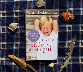 Hilfreiche Ratgeber für Eltern von Nora Imlau: Gefühlsstarke Kinder und ein Kompass für die Familie. "Du bist anders, Du bist gut" ist das zweite Buch zu gefühlsstarken Kindern im Schulkind-Alter ab 6 Jahren.