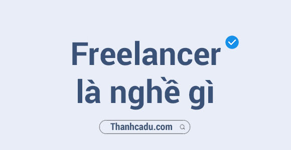 Freelancer là nghề gì? Freelancer kiếm tiền ở đâu