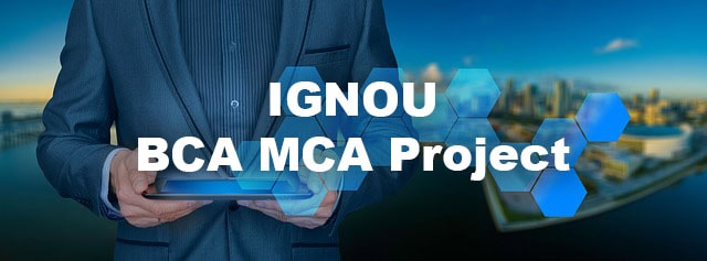 IGNOU BCA, MCA Project Proposal and Project Report Download