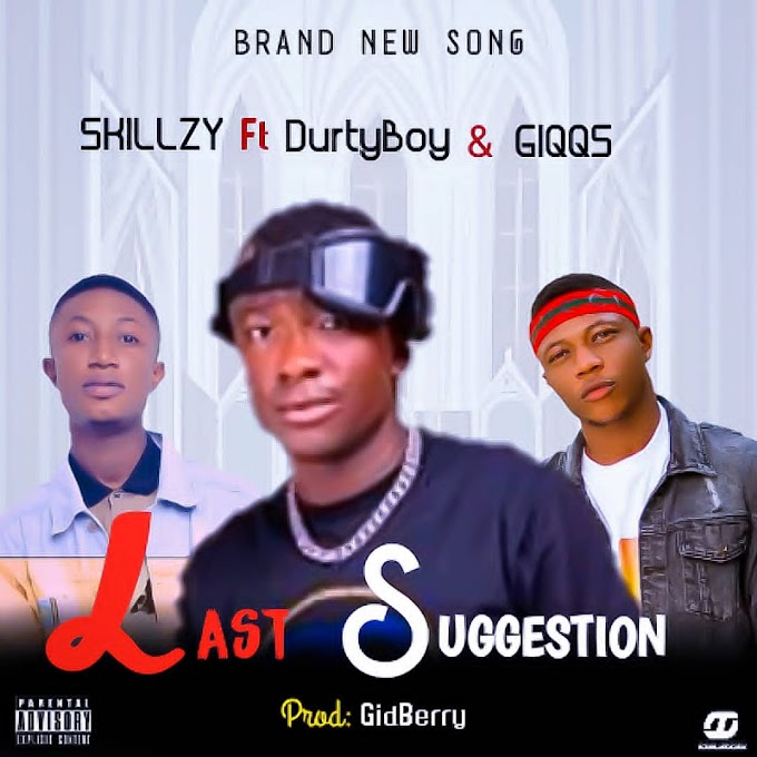 Skillzy "Last suggestion" ft Durtyboy x Giqqs 