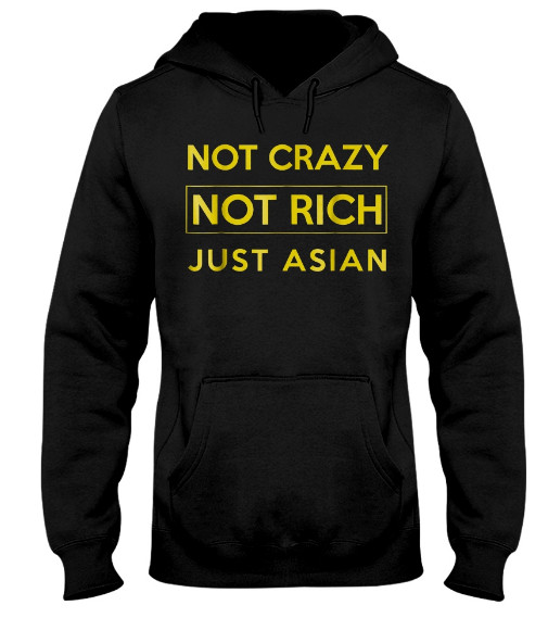 Not crazy not rich just asian Hoodie, Not crazy not rich just asian Sweatshirt, Not crazy not rich just asian Shirts