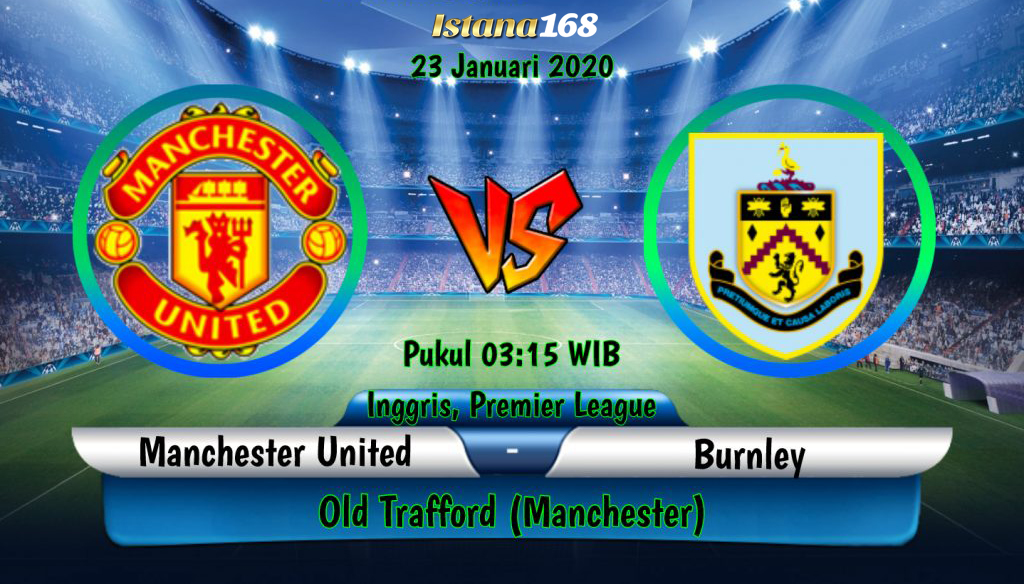 Prediksi Bola Akurat Istana168 Manchester United vs Burnley 23 Januari 2020