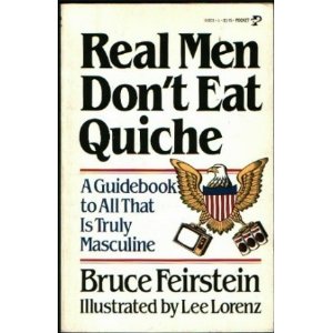 [Image: Real-Men-Dont-Eat-Quiche.jpeg]