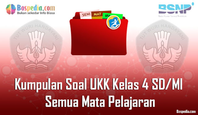 Kumpulan Soal UKK Kelas 4 SD/MI Semua Mata Pelajaran