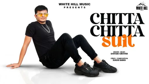 Chitta Chitta Suit Lyrics | Shivam Grover Chitta Chitta Suit Lyrics | Shivam Grover