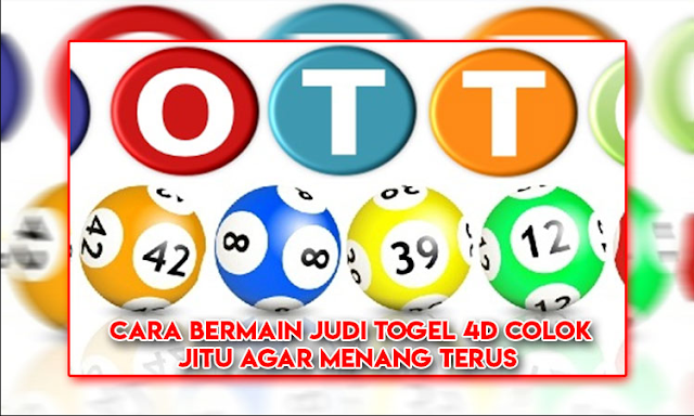 Cara Bermain Judi Togel 4D Colok Jitu Agar Menang Terus Info Togel