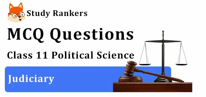 MCQ Questions for Class 11 Political Science: Ch 6 Judiciary