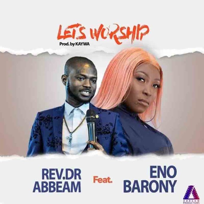Rev-Dr-Abbeam-Ampomah-Lets-Worship-Ft-Eno-Barony-