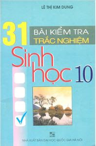 31 Bài Kiểm Tra Trắc Nghiệm Sinh Học 10 - Lê Thị Kim Dung