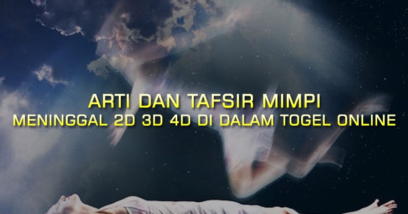 Hasil Result Togel Arti Dan Tafsir Mimpi Meninggal 2d 3d 4d Di Dalam Togel Online