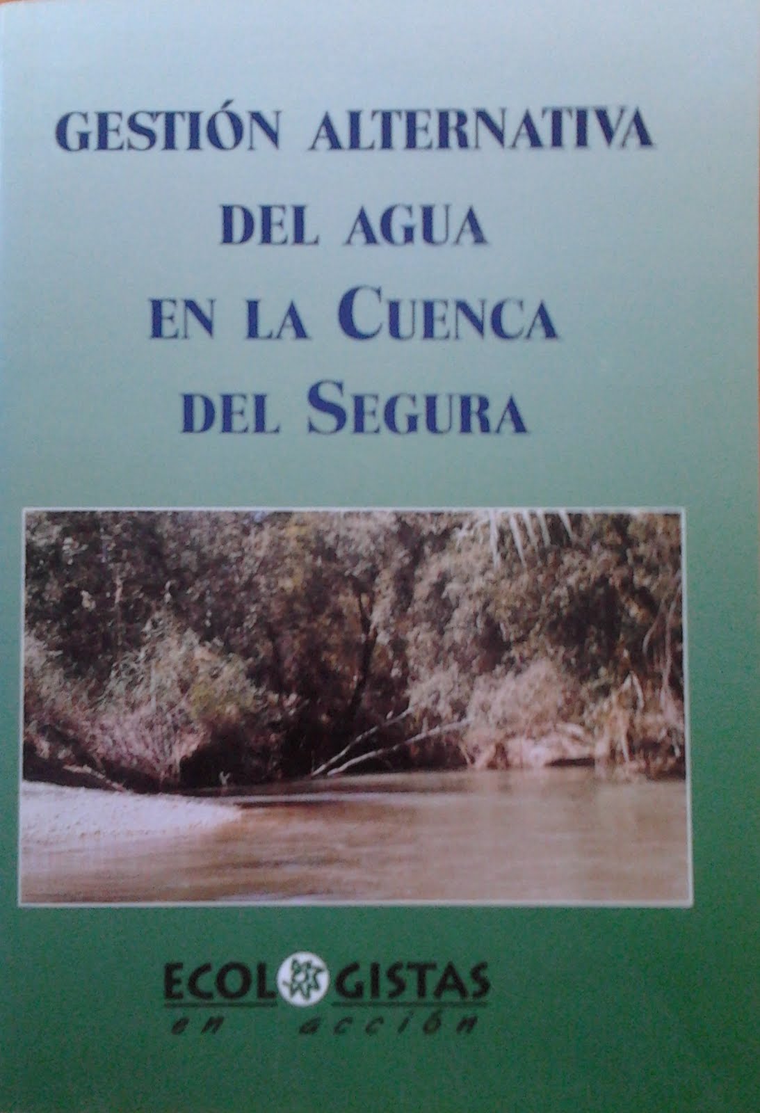 Documentos para una gestión alternativa del afua en la Cuenca del Segura.