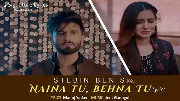 Naina Tu Behna Tu Lyrics - STEBIN BEN | Jeet Gannguli Naina Tu Behna Tu Lyrics - STEBIN BEN | Jeet Gannguli