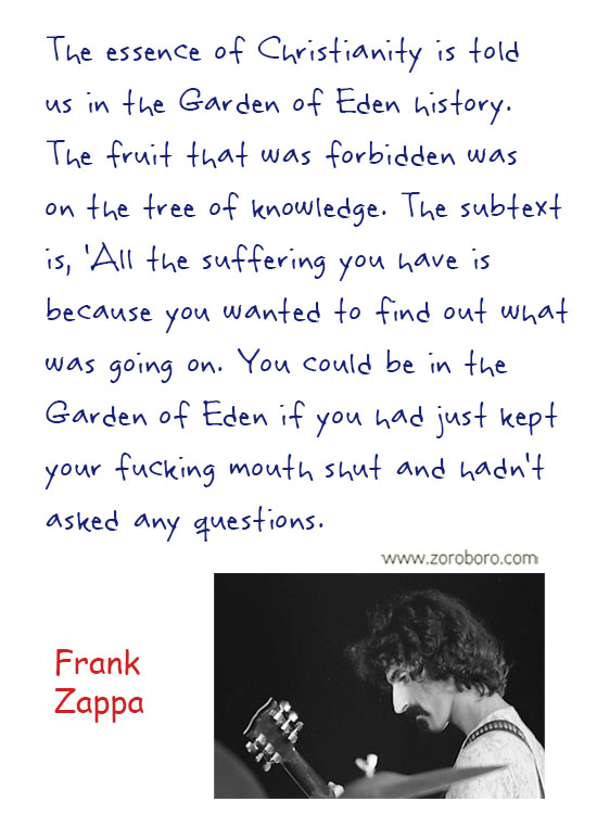 Frank Zappa Quotes. Frank Zappa Music, Frank Zappa Philosophy, Frank Zappa Books. Frank Zappa Thought / Inspirational Words