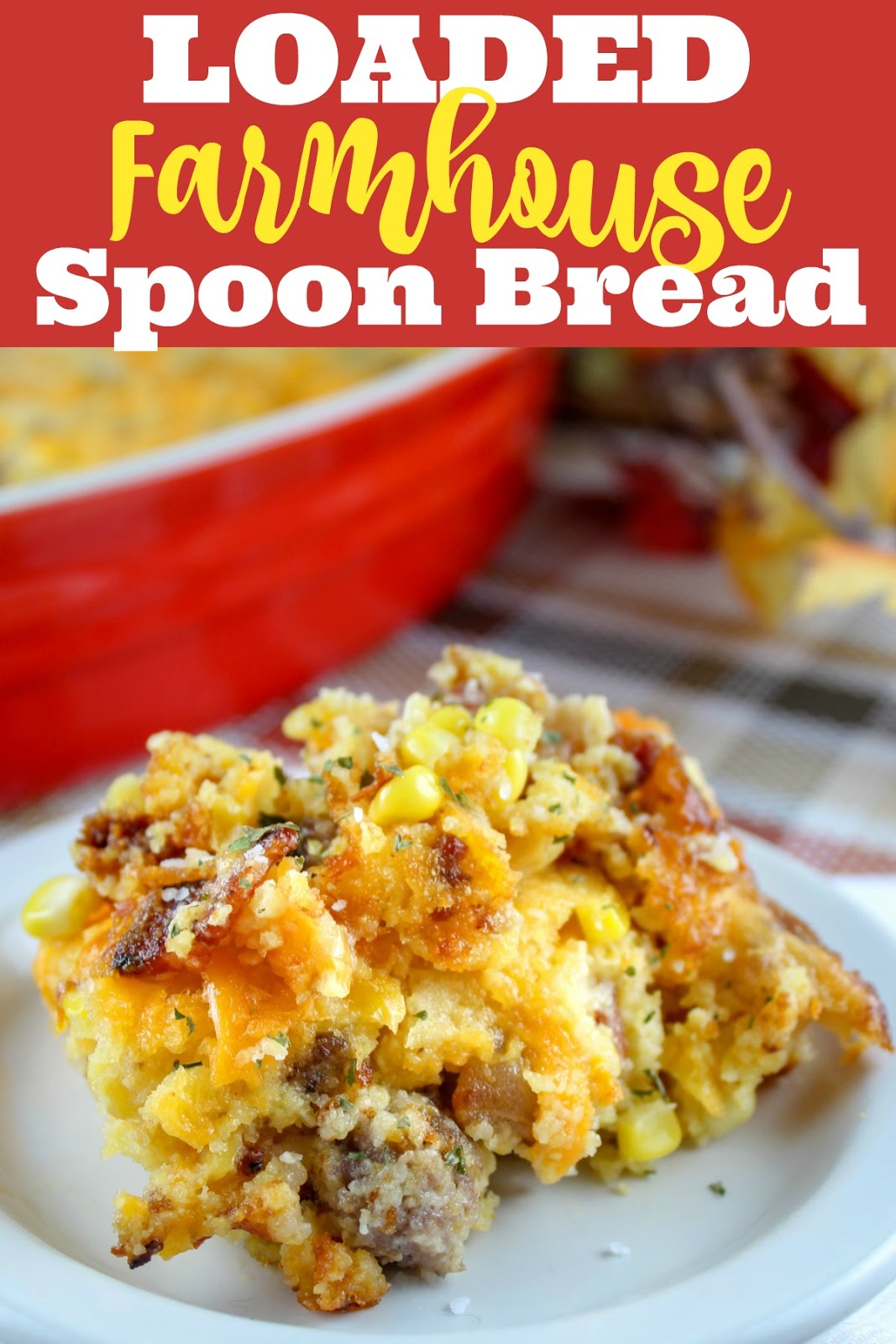 Loaded Farmhouse Spoon Bread - The Food Hussy