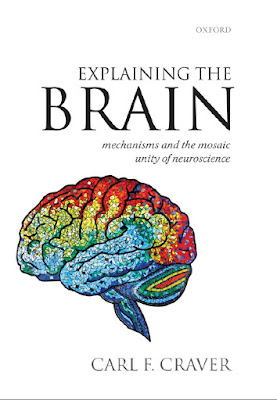 Explaining the Brain: Mechanisms and the Mosaic Unity of Neuroscience ,1st Edition