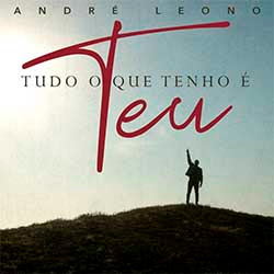 Baixar CD Gospel Tudo o Que Tenho é Teu - André Leono Baixar CD Gospel Tudo o Que Tenho é Teu - André Leono