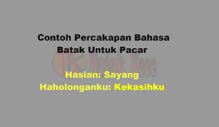 Contoh Percakapan Bahasa Batak Untuk Pacar Dan Artinya Batak Kece Contoh Percakapan Bahasa Batak Untuk Pacar Dan Artinya Batak Kece