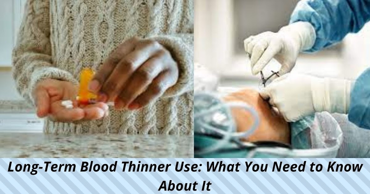 LongTerm Blood Thinner Use What You Need to Know About It