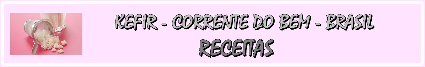 KEFIR - CORRENTE DO BEM - BRASIL -  RECEITAS