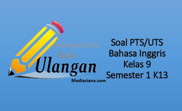 Download Soal Pts Uts Bahasa Inggris Kelas 9 Semester 1 K13 Mediasiana Com Media Pembelajaran Masakini