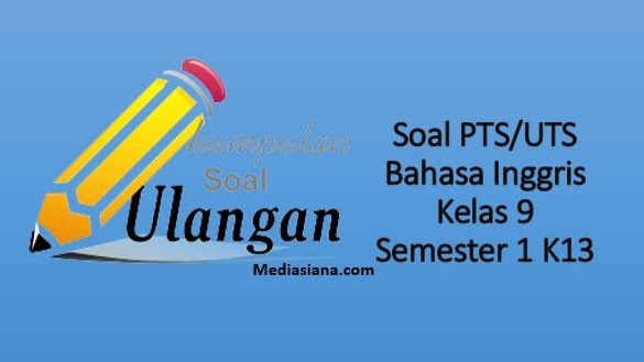 Download Soal Pts Uts Bahasa Inggris Kelas 9 Semester 1 K13 Mediasiana Com Media Pembelajaran Masakini