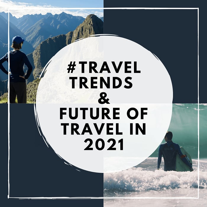 The Top 10 Travel Trends for 2021 and Future of Travel in 2021