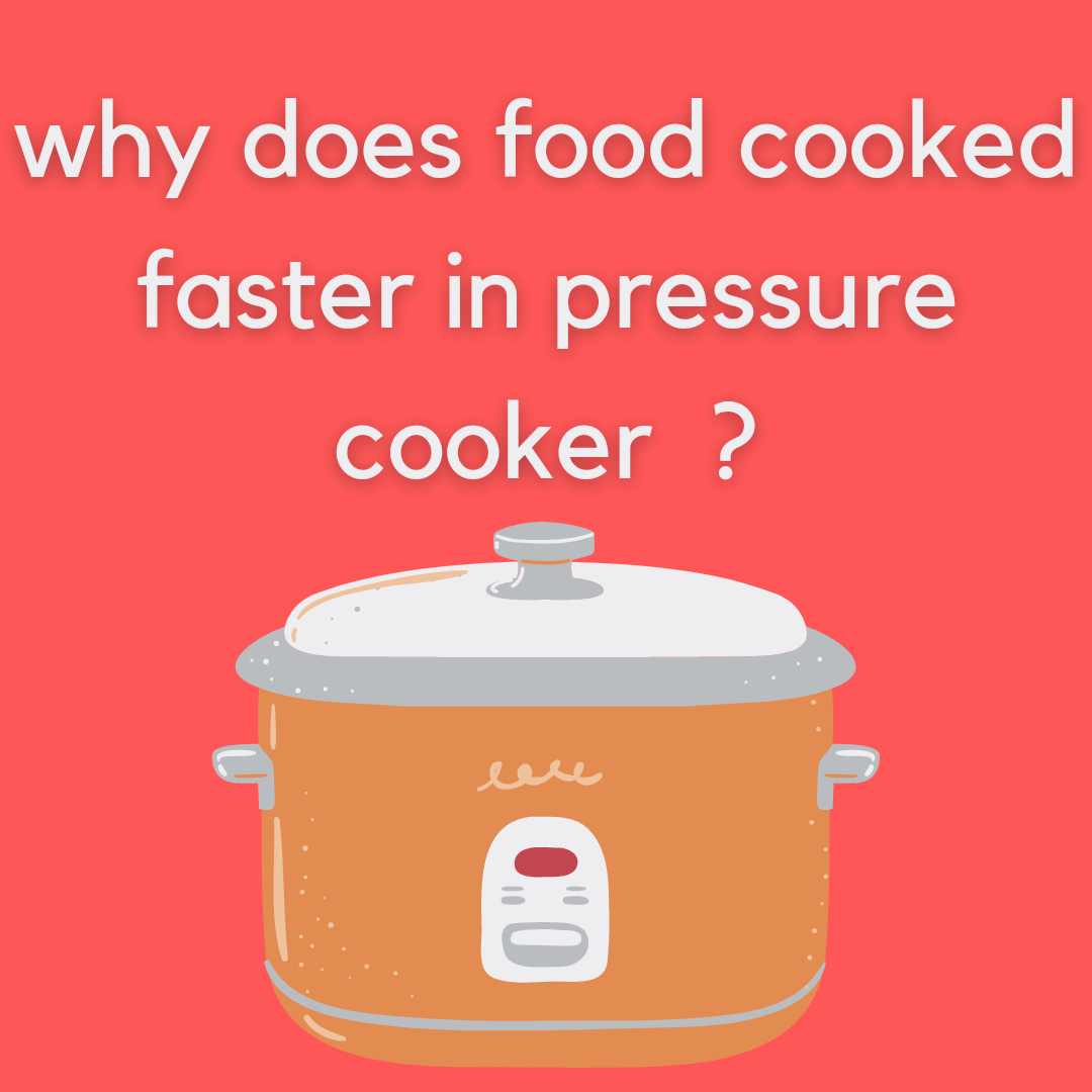 why does food cooked faster in pressure cooker